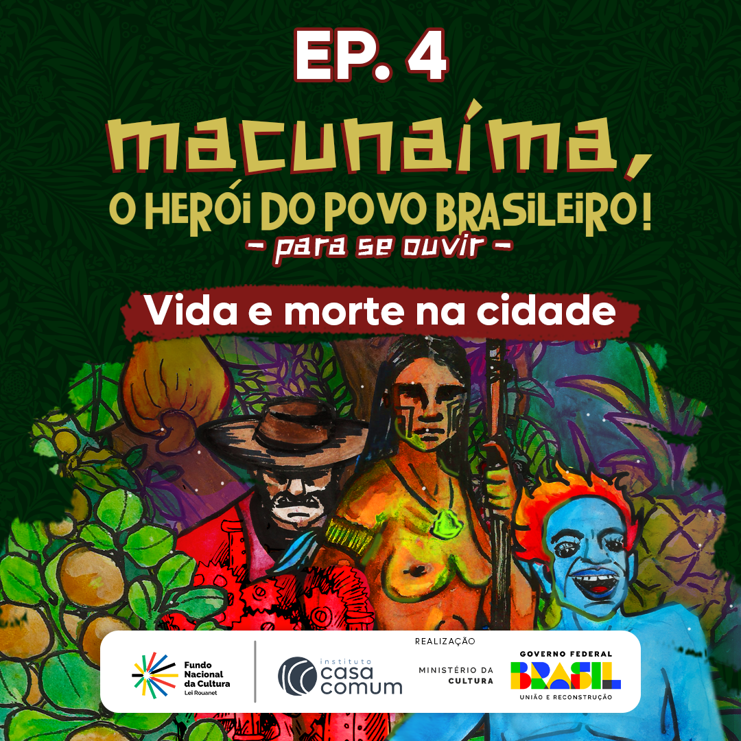 Ep. 4 Macunaíma – Um Desconcerto Rapsódico
