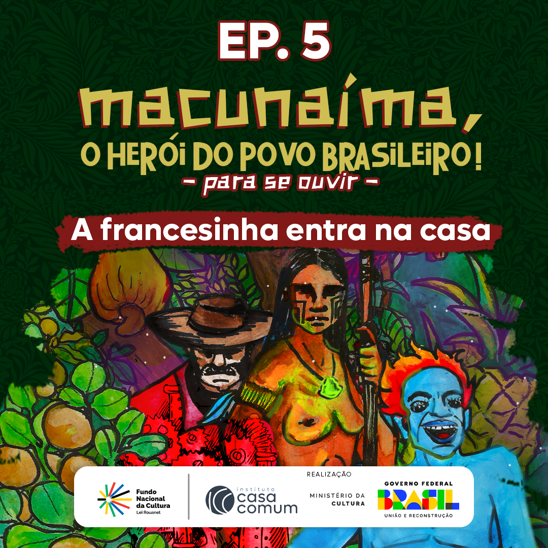 Ep. 5 Macunaíma – Um Desconcerto Rapsódico