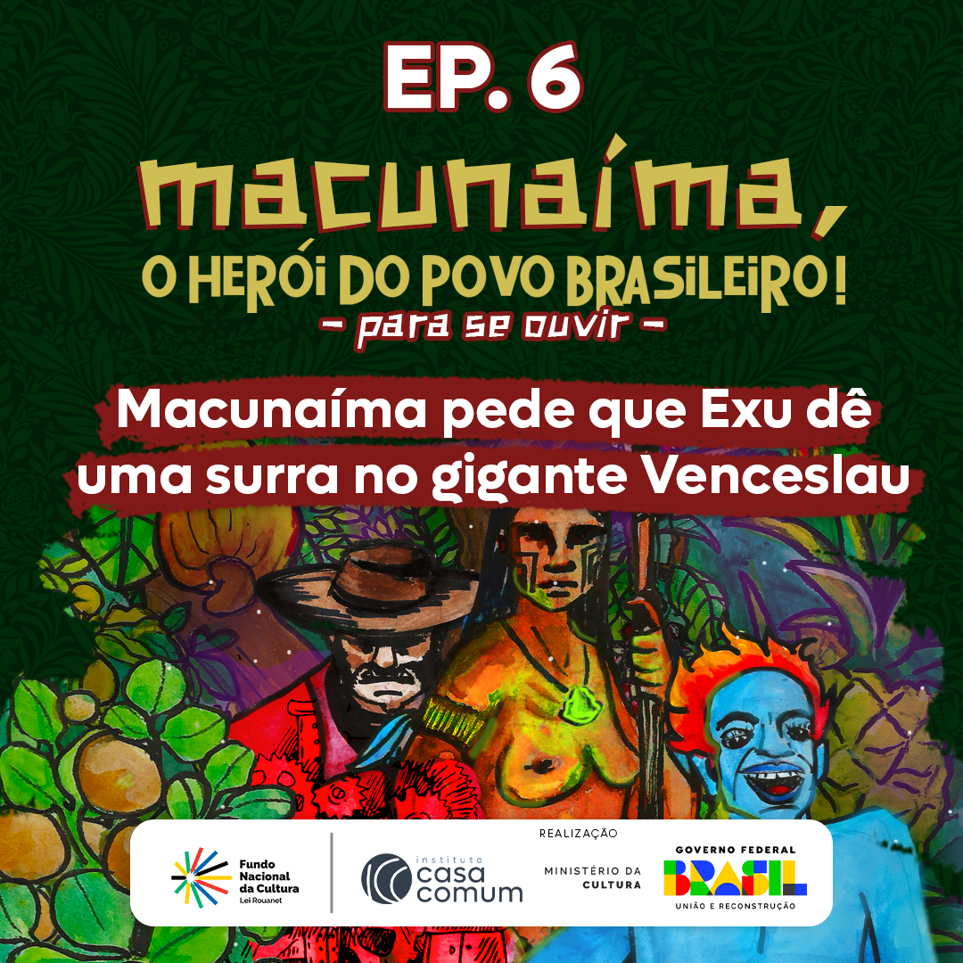 Ep. 6 Macunaíma – Um Desconcerto Rapsódico